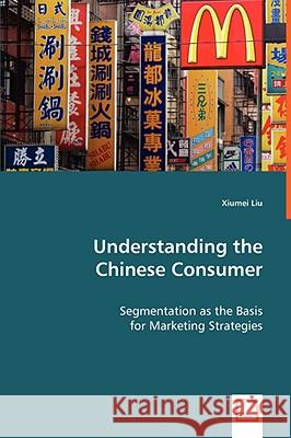 Understanding the Chinese Consumer Xiumei Liu 9783639063493 VDM VERLAG DR. MULLER AKTIENGESELLSCHAFT & CO - książka