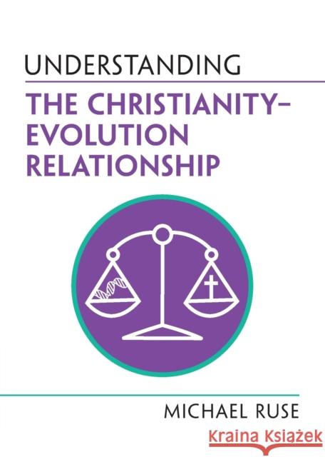 Understanding the Christianity-Evolution Relationship Michael (Florida State University) Ruse 9781009277280 Cambridge University Press - książka