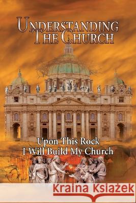 Understanding The Church: Upon This Rock I Will Build My Church R. Lindemann 9781956814361 Aleph Publications Inc. - książka