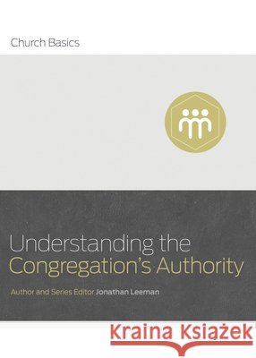 Understanding the Congregation's Authority Jonathan Leeman 9781433688935 Broadman & Holman Publishers - książka
