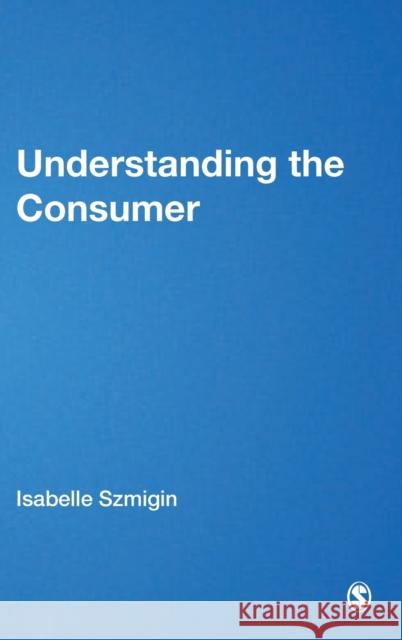 Understanding the Consumer Isabelle Szmigin 9780761947004 Sage Publications - książka