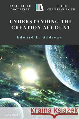 Understanding the Creation Account: Basic Bible Doctrines of the Christian Faith Edward D. Andrews 9780692657072 Christian Publishing House - książka