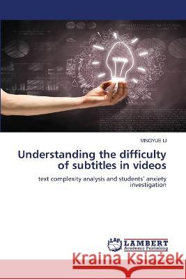 Understanding the difficulty of subtitles in videos Li, Mingyue 9786206158073 LAP Lambert Academic Publishing - książka