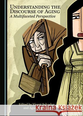 Understanding the Discourse of Aging: A Multifaceted Perspective Vicent Salvador Agnese Sampietro  9781527557857 Cambridge Scholars Publishing - książka