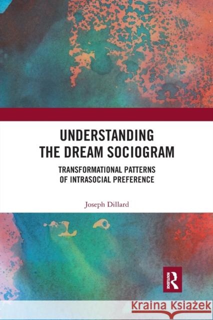 Understanding the Dream Sociogram: Transformational Patterns of Intrasocial Preference Joseph Dillard 9780367488178 Routledge - książka