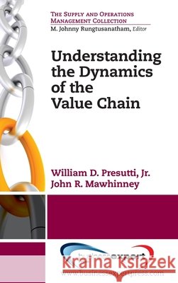Understanding the Dynamics of the Value Chain Presutti, William D., Mawhinney, John R. 9781953349033 Business Expert Press - książka