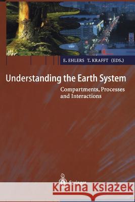 Understanding the Earth System: Compartments, Processes and Interactions Ehlers, Eckart 9783642631764 Springer - książka