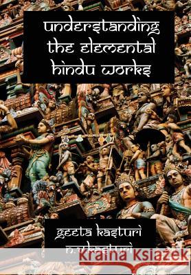 Understanding the Elemental Hindu Works Geeta Kasturi, Kasturi N.V. 9781291312966 Lulu Press Inc - książka