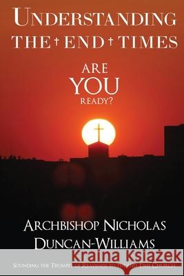 Understanding the End Times: Sounding the trumpet of readiness to the end time church Nicholas Duncan-Williams 9780999400357 Goshen Publishers LLC - książka