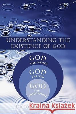 Understanding The Existence of God Dr John S .Weekes 9781426927669 Trafford Publishing - książka