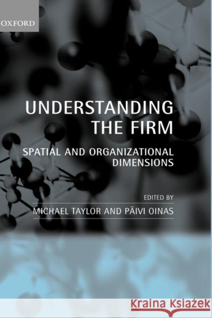 Understanding the Firm: Spatial and Organizational Dimensions Taylor, Michael 9780199260799 Oxford University Press, USA - książka