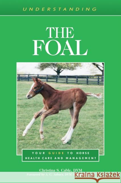 Understanding the Foal: Your Guide to Horse Health Care and Management Christina S. Cable 9781493074730 Eclipse Press - książka