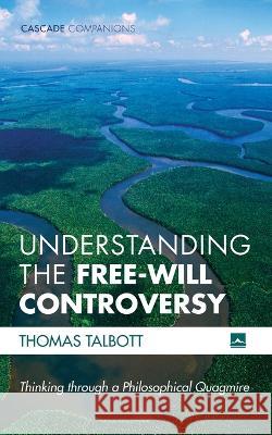 Understanding the Free-Will Controversy Thomas Talbott 9781725268364 Cascade Books - książka