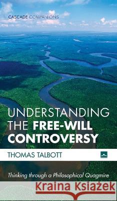 Understanding the Free-Will Controversy Thomas Talbott 9781725268371 Cascade Books - książka