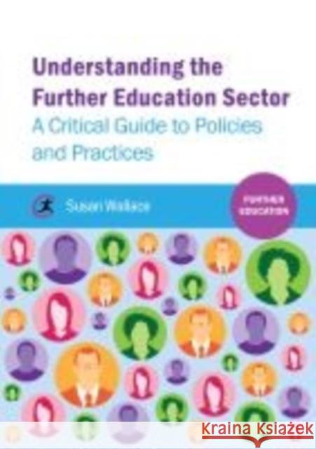 Understanding the Further Education Sector: A Critical Guide to Policies and Practices Wallace, Susan 9781909330214 Critical Publishing Ltd - książka