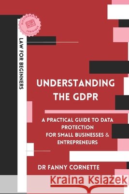 Understanding the GDPR: A Practical Guide to Data Protection for Businesses and Entrepreneurs Cornette, Fanny 9798251339741 Independently Published - książka