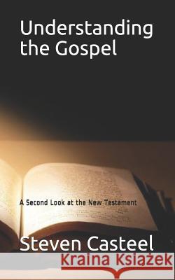 Understanding the Gospel: A Second Look at the New Testament Steven Casteel 9781097299379 Independently Published - książka
