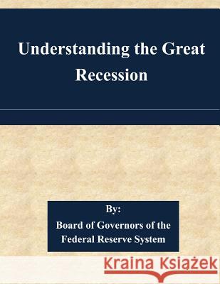 Understanding the Great Recession Board of Governors of the Federal Reserv 9781508806387 Createspace - książka