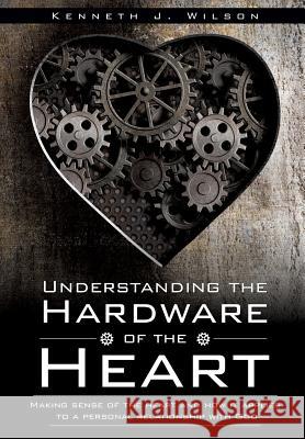Understanding the Hardware of the Heart Kenneth J Wilson 9781498409216 Xulon Press - książka