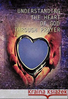 Understanding the Heart of God Through Prayer Rochelle Howard 9781452037240 AuthorHouse - książka