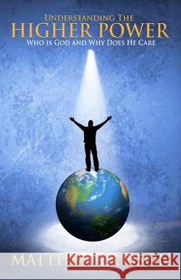 Understanding The Higher Power: Who is God and Why Does He Care Dobson, Matthew 9798591953317 Independently Published - książka