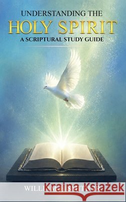 Understanding The HOLY SPIRIT: A Scriptural Study Guide Smith, William 9798295503313 William Smith - książka
