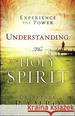 Understanding the Holy Spirit: Experience the Power Rambo, Brenda 9781616381738 Creation House - książka