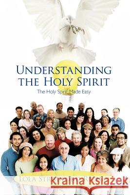 Understanding the Holy Spirit: The Holy Spirit Made Easy Richey, Lola Stradford 9781462049295 iUniverse.com - książka