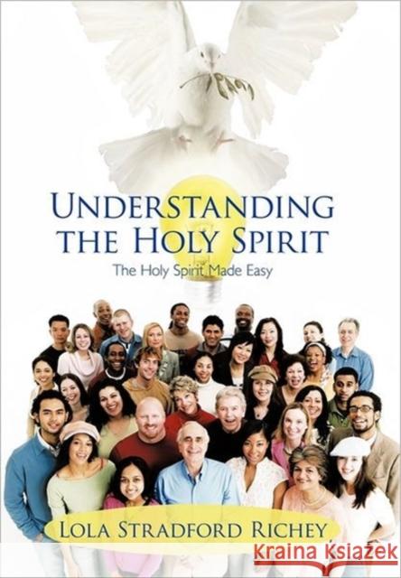 Understanding the Holy Spirit: The Holy Spirit Made Easy Richey, Lola Stradford 9781462049301 iUniverse.com - książka