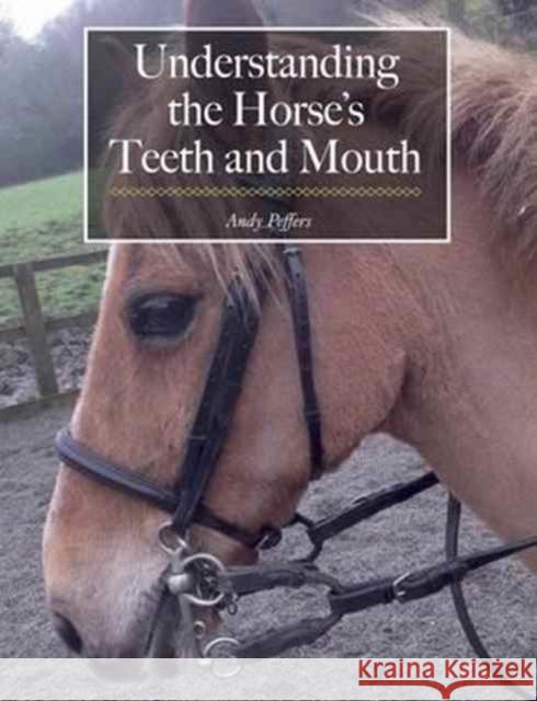 Understanding the Horse's Teeth and Mouth  Peffers, Andy 9781908809520  - książka