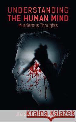 Understanding the Human Mind Murderous Thoughts Jason Browne 9781838406622 Jason Browne - książka