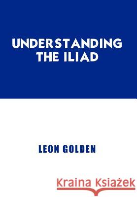 Understanding the Iliad Golden, Leon 9781420813500 Authorhouse - książka