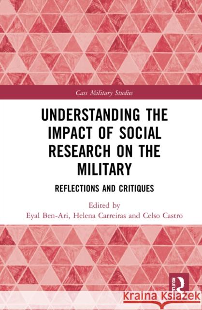 Understanding the Impact of Social Research on the Military: Reflections and Critiques Eyal Ben-Ari Helena Carreiras Celso Castro 9780367760311 Routledge - książka