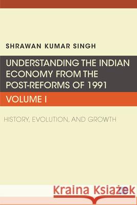 Understanding the Indian Economy from the Post-Reforms of 1991, Volume I: History, Evolution, and Growth Shrawan Kumar Singh 9781951527402 Business Expert Press - książka