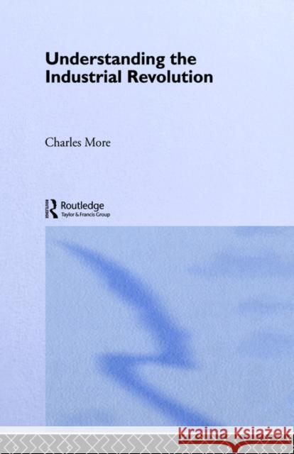 Understanding the Industrial Revolution Charles More 9780415184045 Routledge - książka