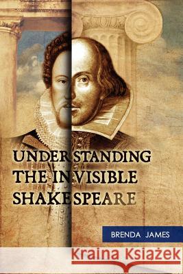 Understanding the Invisible Shakespeare Brenda James 9780956949509 Cranesmere Press - książka