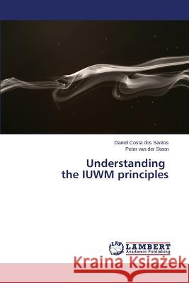 Understanding the IUWM principles Costa Dos Santos Daniel 9783659614101 LAP Lambert Academic Publishing - książka