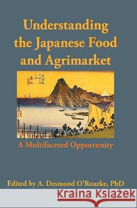 Understanding the Japanese Food and Agrimarket : A Multifaceted Opportunity A. Desmond O'Rourke 9781560220299 Food Products Press - książka