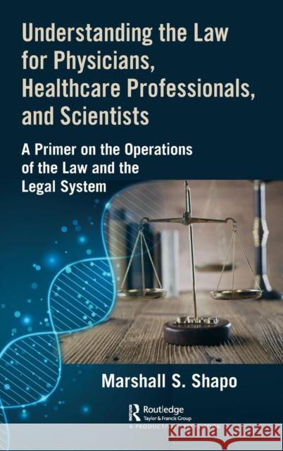 Understanding the Law for Physicians, Healthcare Professionals, and Scientists: A Primer on the Operations of the Law and the Legal System Marshall S 9781138483453 Productivity Press - książka