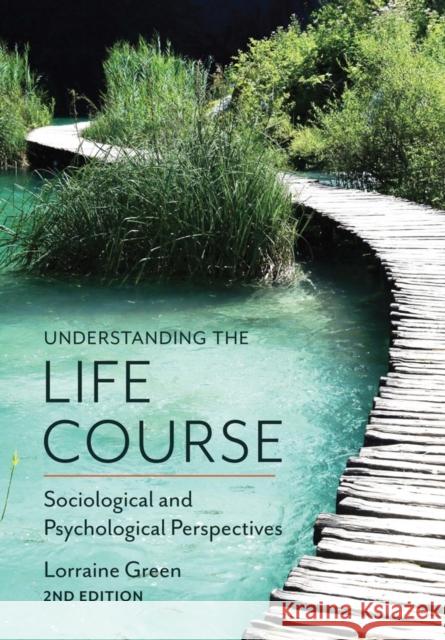 Understanding the Life Course: Sociological and Psychological Perspectives Green, Lorraine 9780745697932 John Wiley and Sons Ltd - książka