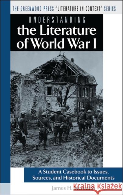 Understanding the Literature of World War I: A Student Casebook to Issues, Sources, and Historical Documents Meredith, James H. 9780313312007 Greenwood Press - książka