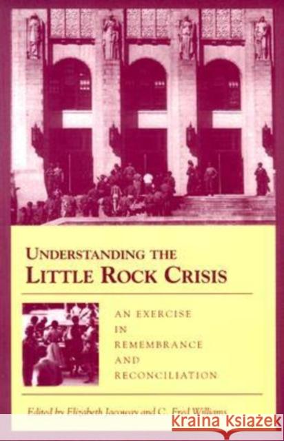Understanding the Little Rock Crisis: An Exercise in Remembrance and Reconciliation Jacoway, Elizabeth 9781557285300 University of Arkansas Press - książka