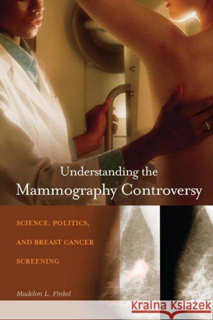 Understanding the Mammography Controversy: Science, Politics, and Breast Cancer Screening Finkel, Madelon L. 9780313363177 Praeger Publishers - książka