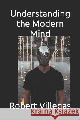 Understanding the Modern Mind Robert Villegas 9798538906666 Independently Published - książka