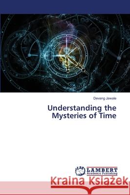 Understanding the Mysteries of Time Devang Jawale 9786207639724 LAP Lambert Academic Publishing - książka