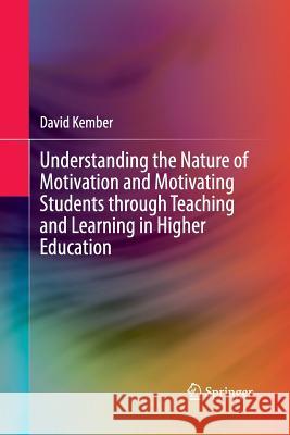 Understanding the Nature of Motivation and Motivating Students Through Teaching and Learning in Higher Education Kember, David 9789811012471 Springer - książka