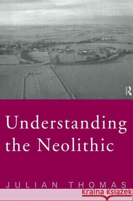 Understanding the Neolithic Julian Thomas 9780415207669 Routledge - książka