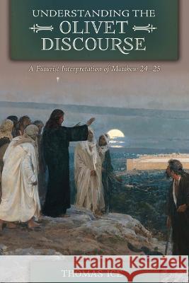 Understanding the Olivet Discourse Thomas Ice 9781736865187 Stone Tower Press - książka
