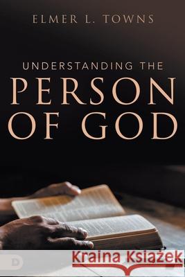 Understanding the Person of God Elmer L. Towns 9780768457315 Destiny Image Incorporated - książka