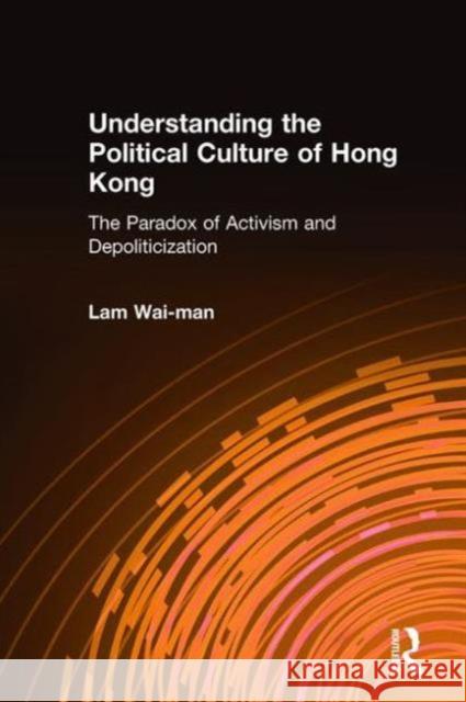 Understanding the Political Culture of Hong Kong: The Paradox of Activism and Depoliticization Wai-Man, Lam 9780765613134 M.E. Sharpe - książka